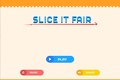 Slice it fair