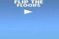 Flip the Floors