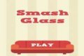 Smash Glass