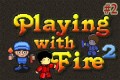 Playing with Fire 2 game