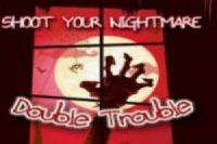 Shoot your Nightmare: Double Trouble